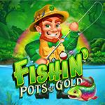 Fishin` Pots Of Gold